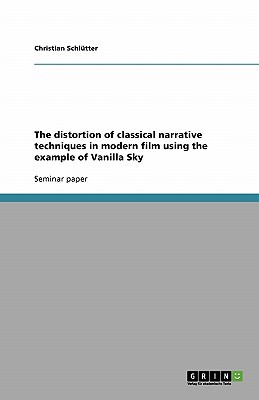 The Distortion of Classical Narrative Techniques in Modern Film Using the Example of Vanilla Sky magazine reviews