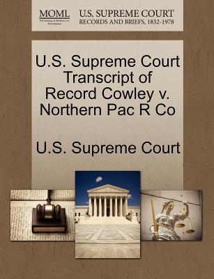 U.S. Supreme Court Transcript of Record Cowley V. Northern Pac R Co magazine reviews