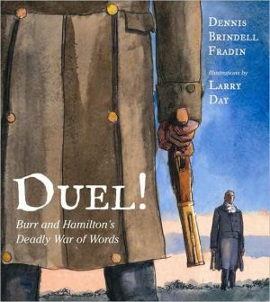 Duel!: Burr and Hamilton's Deadly War of Words book written by Dennis Brindell Fradin