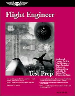 Flight Engineer Test Prep: Study and Prepare for the Flight Engineer: Basic, Turbojet, Turboprop, Reciprocating and Add-on Rating FAA Knowledge Tests book written by Aviation Supplies & Academics
