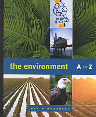 The Environment A to Z : A Ready-Reference Encyclopedia book written by David Hosansky