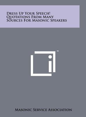 Dress Up Your Speech! Quotations from Many Sources for Masonic Speakers magazine reviews