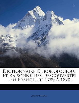 Dictionnaire Chronologique Et Raisonn Des Descouvertes ... En France, de 1789 1820... magazine reviews