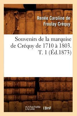 Souvenirs de La Marquise de Crequy de 1710 a 1803. T. 1 magazine reviews