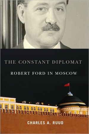Constant Diplomat: Robert Ford in Moscow book written by Charles A. Ruud