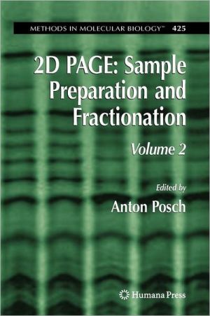 2D PAGE: Sample Preparation and Fractionation: Volume 2 (Methods in Molecular Biology) book written by Anton Posch