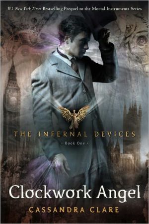 Clockwork Angel (The Infernal Devices Series #1) written by Cassandra Clare
