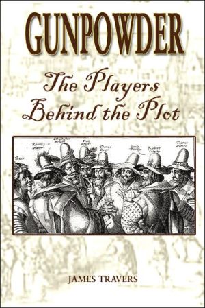 Gunpowder: The Players Behind the Plot book written by James Travers