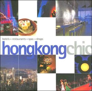 Hong Kong Chic: Hotels, Restaurants, Spas, Shops, Vol. 11 book written by Sofia A. Suarez