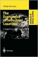 The Economics of Industrial Location: A Logistics-Costs Approach book written by Philip McCann