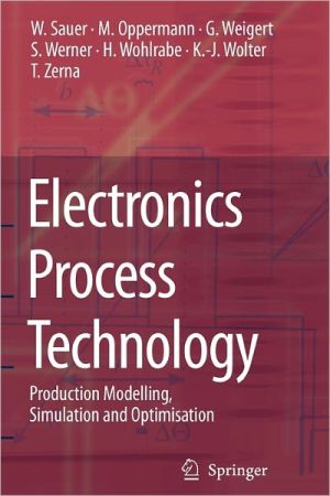 Electronics Process Technology: Production Modelling, Simulation and Optimisation book written by Wilfried Sauer
