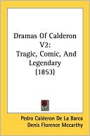 Dramas of Calderon V2: Tragic, Comic, and Legendary (1853) book written by Pedro Calderon de la Barca