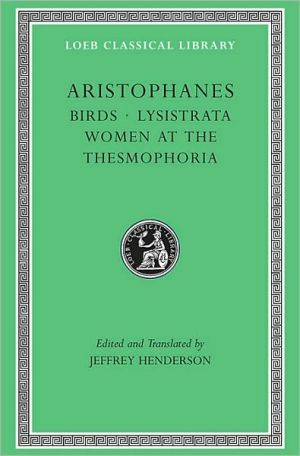 Volume III, Birds. Lysistrata. Women at the Thesmophoria (Loeb Classical Library), Vol. 3