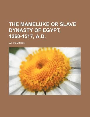 The Mameluke or Slave Dynasty of Egypt, 1260-1517, A.D. magazine reviews