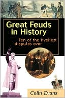 Great Feuds in History: Ten of the Liveliest Disputes Ever book written by Colin Evans