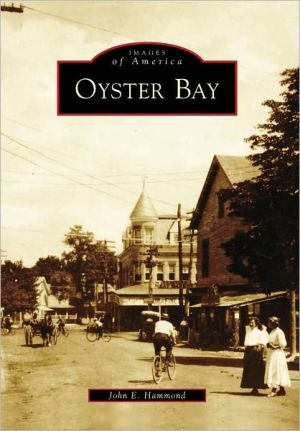 Oyster Bay, New York (Images of America Series) book written by John E. Hammond