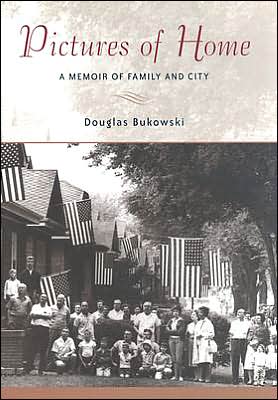 Pictures of Home: A Memoir of Family and City book written by Douglas Bukowski
