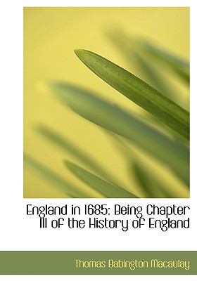 England in 1685: Being Chapter III of the History of England (Large Print Edition) book written by Thomas Babington Macaulay