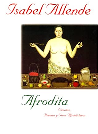 Afrodita: Cuentos, Recetas y Otros Afrodisíacos written by Isabel Allende