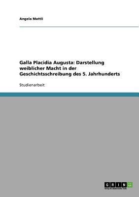 Galla Placidia Augusta: Darstellung Weiblicher Macht in Der Geschichtsschreibung Des 5. Jahrhunderts magazine reviews