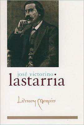 Literary Memoirs, Novelist, scholar, journalist, statesman, and leading Member of Chile's Generation of 1842 - an intellectual movement so named for the founding of the National University - Jose Victorino Lastarria (1811-1888) lived his life at the forefront of nineteen, Literary Memoirs