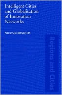 Intelligent Cities and Globalisation of Innovation Networks book written by Nicos Komninos