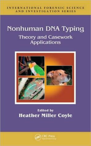 Nonhuman DNA Typing: Theory and Casework Applications book written by Heather Miller Coyle