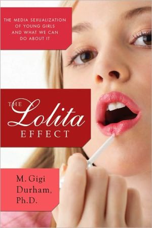 The Lolita Effect: The Media Sexualization of Young Girls and What We Can Do About It book written by M. Gigi Durham, Ph.D