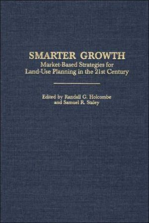 Smarter Growth: Market-Based Strategies for Land-Use Planning in the 21st Century, Vol. 224 book written by Randall G. Holcombe