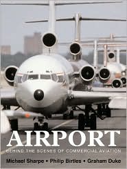 Airport: Behind the Scenes of Commercial Aviation book written by Michael Sharpe, Philip Birtles, Graham Duke