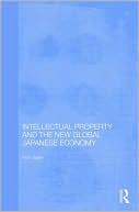 Intellectual Property and the New Global Japanese Economy book written by Ruth Taplin