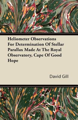 Heliometer Observations for Determination of Stellar Parallax Made at the Royal Observatory, Cape of magazine reviews