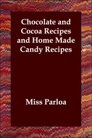 Chocolate and Cocoa Recipes and Home Made Candy Recipes book written by Miss Parloa