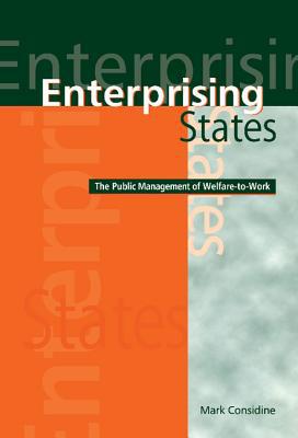 Enterprising States: The Public Management of Welfare-to-Work book written by Mark Considine