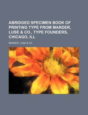 Abridged Specimen Book of Printing Type from Marder, Luse & Co., Type Founders, Chicago, Ill magazine reviews