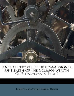 Annual Report of the Commissioner of Health of the Commonwealth of Pennsylvania, Part 1 magazine reviews