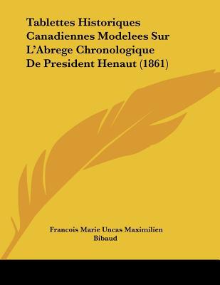 Tablettes Historiques Canadiennes Modelees Sur L'Abrege Chronologique de President Henaut magazine reviews