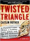 Twisted Triangle: A Famous Crime Writer, a Lesbian Love Affair, and the FBI Husband's Violent Revenge written by Caitlin Rother