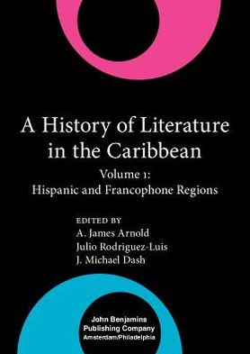 History of Literature in the Caribbean, Vol. 1: Hispanic and Francophone Regions book written by A. James Arnold