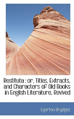 Restituta: Or, Titles, Extracts, and Characters of Old Books in English Literature, Revived magazine reviews