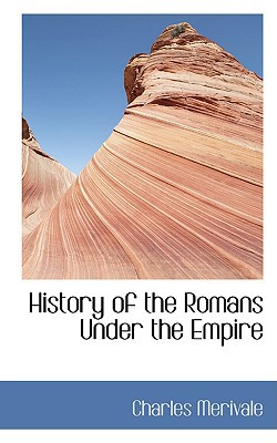 History of the Romans Under the Empire book written by Charles Merivale