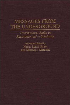 Messages from the Underground: Transnational Radio in Resistance and in Solidarity book written by Nancy Lynch Street