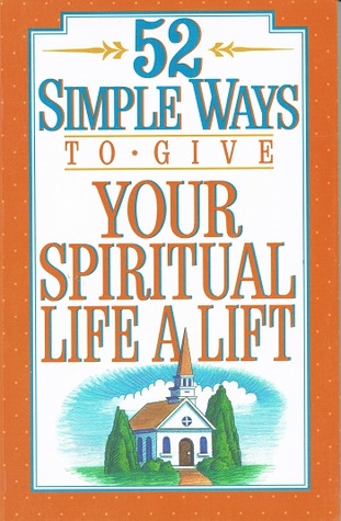 52 Simple Ways to Give Your Spiritual Life a Lift magazine reviews