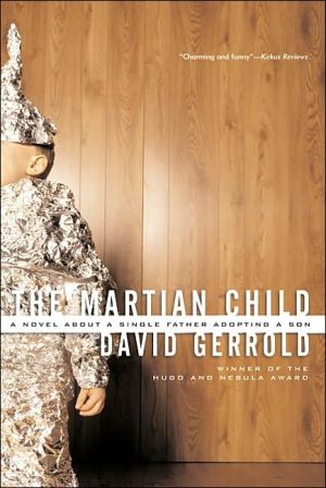 The Martian Child: A Novel about a Single Father Adopting a Son book written by David Gerrold