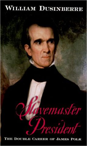 Slavemaster President: The Double Career of James Polk book written by William Dusinberre