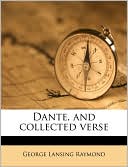 Dante, and Collected Verse book written by George Lansing Raymond