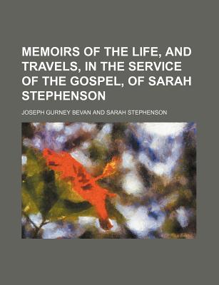 Memoirs of the Life, and Travels, in the Service of the Gospel, of Sarah Stephenson magazine reviews