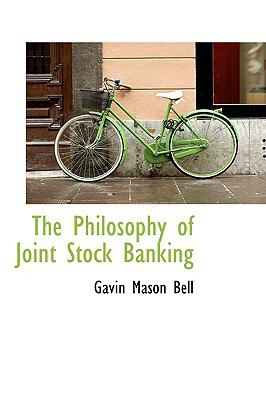 The Philosophy Of Joint Stock Banking book written by Gavin Mason Bell