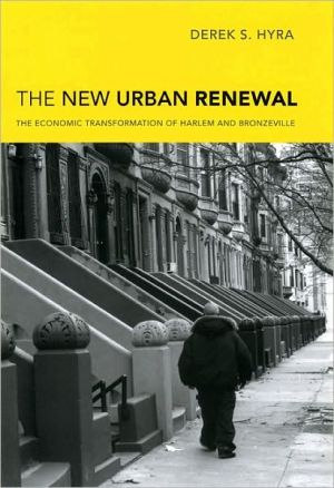 The New Urban Renewal: The Economic Transformation of Harlem and Bronzeville book written by Derek S. Hyra