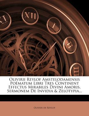 Olivirii Reylof Amstelodamensis Po Matum Libri Tres Continent Effectus Mirabiles Divini Amoris, Serm magazine reviews